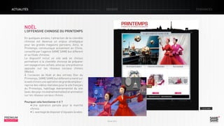 ACTUALITÉS

DOSSIER

TENDANCES

NOËL

L’OFFENSIVE CHINOISE DU PRINTEMPS
En quelques années, l’attraction de la clientèle
chinoise est devenue un enjeux stratégique
pour les grands magasins parisiens. Ainsi, le
Printemps communique activement en Chine,
conseillé par l’agence SAME SAME but different
et sa filiale chinoise.
Le dispositif inclut un site web en chinois
permettant à la clientèle chinoise de préparer
son voyage et ses achats, ainsi qu’une présence
appuyée sur les réseaux sociaux chinois
(Weibo).
À l’occasion de Noël et des vitrines Dior du
Printemps, SAME SAME but different a mené sur
le web chinois une opération de grande ampleur :
reprise des vidéos réalisées pour le site français
du Printemps, habillage évènementiel du site
(avec des pop-ins évènementielles) et animation
sur les réseaux sociaux chinois .
Pourquoi cela fonctionne-t-il ?
• Une opération pensée pour le marché
chinois.
• L’ avantage de disposer d’équipes locales.

PREMIUM
INSIGHT

> La vidéo
> Le site

Février 2013

 