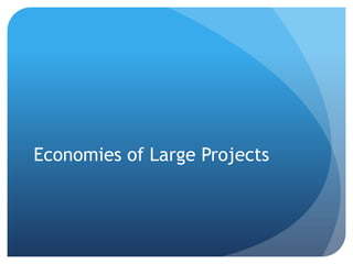 Economies of Large Projects
 