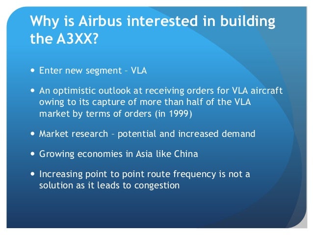 airbus a3xx case Executive summary in fierce competition with boeing, venture into vla segment – as a rather neglected segment by boeing – could pose as a strategic opportunity for airbus which it. airbus a3xx case Executive summary in fierce competition with boeing, venture into vla segment – as a rather neglected segment by boeing – could pose as a strategic opportunity for airbus which it.