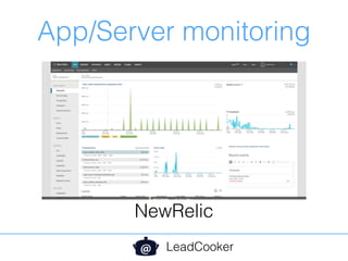 App/Server monitoring
LeadCooker
NewRelic
 