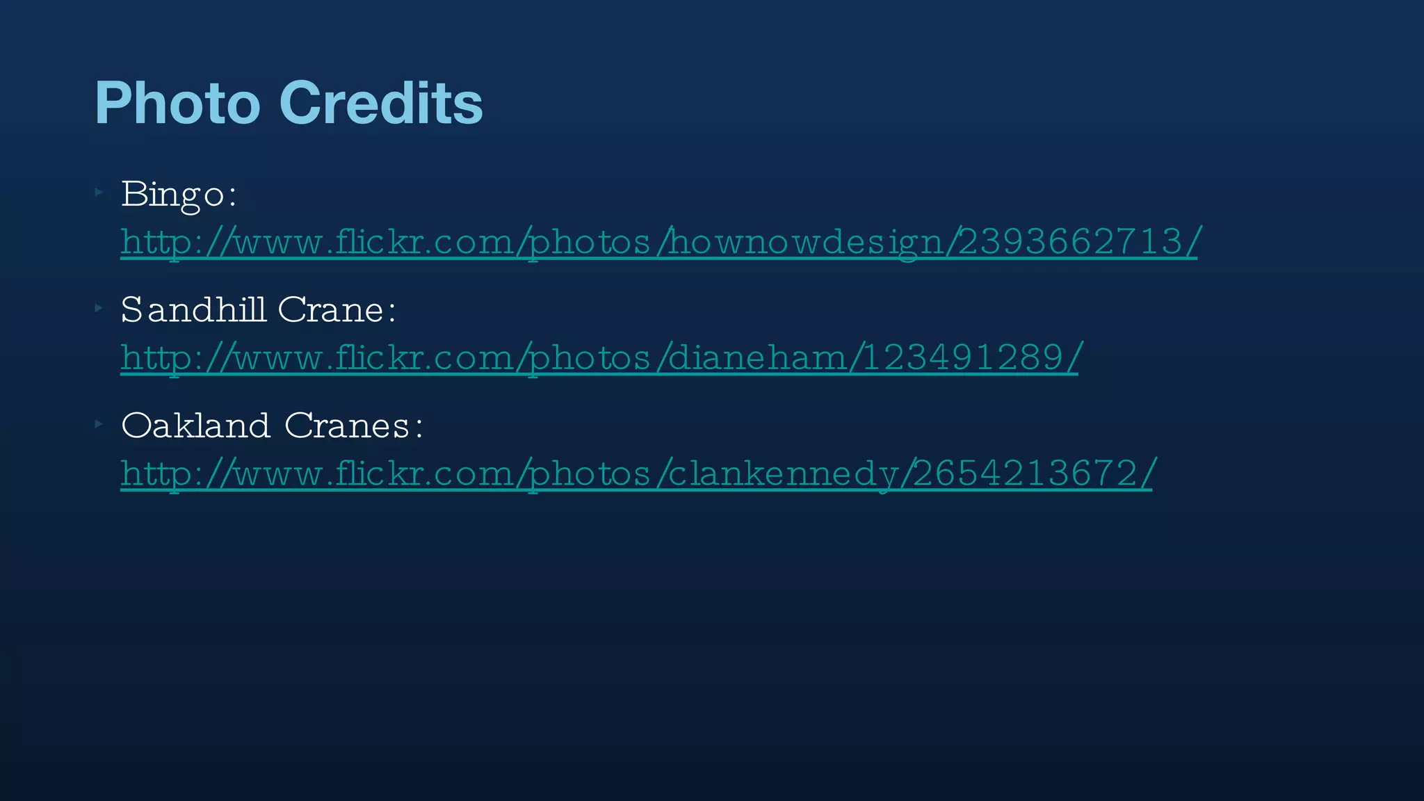 Photo Credits Bingo:  http://www.flickr.com/photos/hownowdesign/2393662713/ Sandhill Crane:  http://www.flickr.com/photos/dianeham/123491289/ Oakland Cranes:  http://www.flickr.com/photos/clankennedy/2654213672/ 