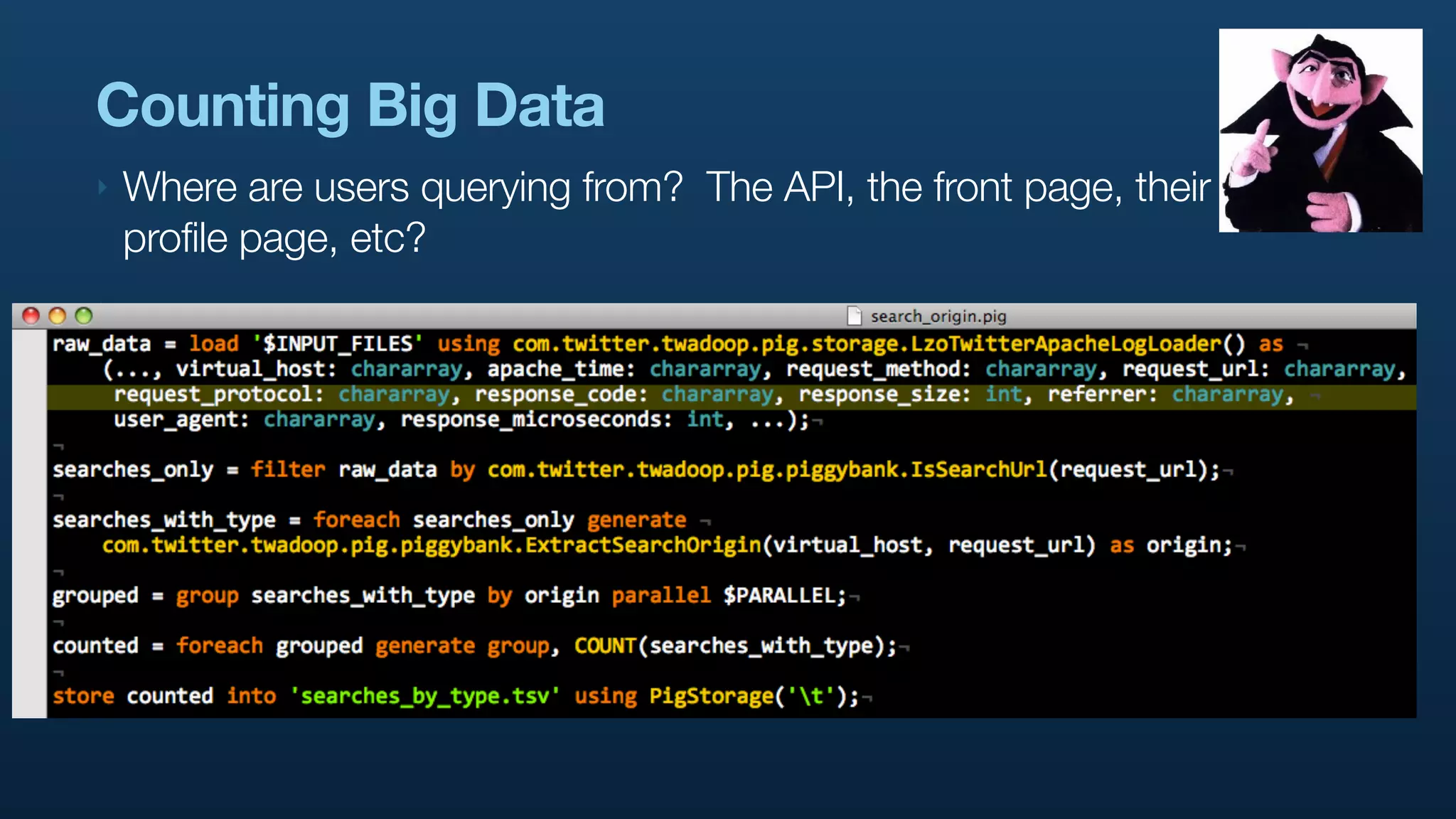 Counting Big Data
‣   Where are users querying from? The API, the front page, their
    profile page, etc?
‣
 