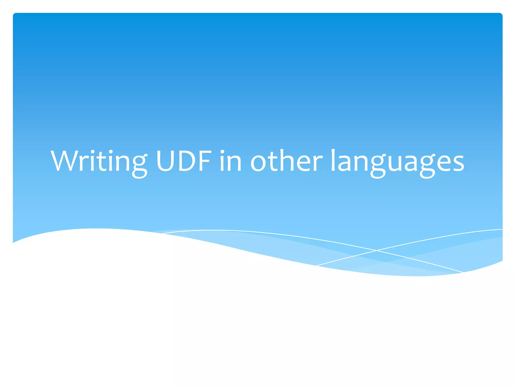 Writing UDF in other languages
 