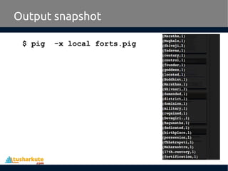 Output snapshot
$ pig -x local forts.pig
 
