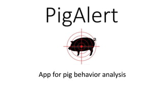 PigAlert
App for pig behavior analysis
 