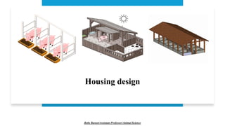 Housing design
Boby Basnet/Assistant Professor/Animal Science
 