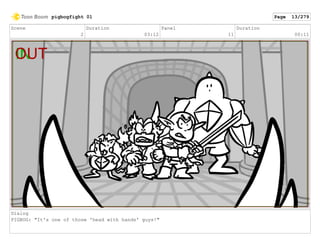 Scene
2
Duration
03:12
Panel
11
Duration
00:11
Dialog
PIGBOG: "It's one of those 'head with hands' guys!"
pigbogfight 01 Page 13/279
 
