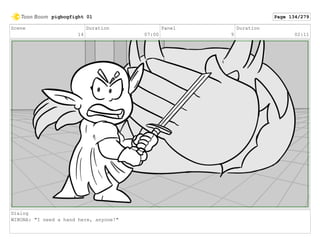 Scene
14
Duration
07:00
Panel
9
Duration
02:11
Dialog
WINONA: "I need a hand here, anyone!"
pigbogfight 01 Page 134/279
 
