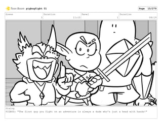 Scene
3
Duration
11:10
Panel
1
Duration
04:19
Dialog
PIGBOG: "The first guy you fight on an adventure is always a dude who's just a head with hands!"
pigbogfight 01 Page 15/279
 