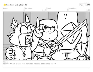 Scene
3
Duration
11:10
Panel
5
Duration
00:21
Dialog
PIGBOG: "Which I know from REPEATED PERSONAL EXPERIENCE and -"
pigbogfight 01 Page 19/279
 