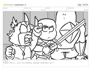 Scene
3
Duration
11:10
Panel
6
Duration
00:02
Dialog
PIGBOG: "Which I know from REPEATED PERSONAL EXPERIENCE and -"
pigbogfight 01 Page 20/279
 