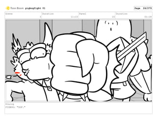 Scene
3
Duration
11:10
Panel
10
Duration
01:18
Dialog
PIGBOG: "OOF."
pigbogfight 01 Page 24/279
 