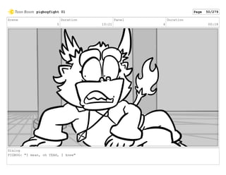 Scene
5
Duration
10:21
Panel
4
Duration
00:18
Dialog
PIGBOG: "I mean, oh YEAH, I knew"
pigbogfight 01 Page 50/279
 