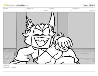 Scene
5
Duration
10:21
Panel
6
Duration
01:00
Dialog
PIGBOG: "that!"
pigbogfight 01 Page 52/279
 