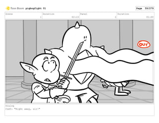 Scene
1
Duration
02:10
Panel
2
Duration
01:00
Dialog
CLAY: "Right away, sir!"
pigbogfight 01 Page 59/279
 