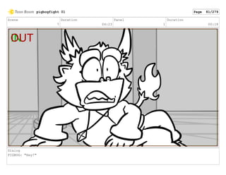 Scene
7
Duration
04:23
Panel
1
Duration
00:18
Dialog
PIGBOG: "Hey!"
pigbogfight 01 Page 81/279
 