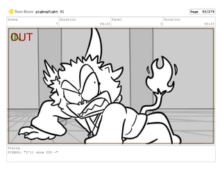 Scene
7
Duration
04:23
Panel
3
Duration
00:23
Dialog
PIGBOG: "I'll show YOU -"
pigbogfight 01 Page 83/279
 