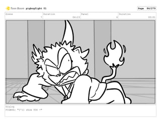 Scene
7
Duration
04:23
Panel
4
Duration
00:01
Dialog
PIGBOG: "I'll show YOU -"
pigbogfight 01 Page 84/279
 
