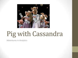 Pig with Cassandra Adventures in Analytics 