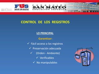 CONTROL DE LOS REGISTROS
LO PRINCIPAL
Garantizar:
 Fácil acceso a los registros
 Preservación adecuada


(Orden - Ambiente)
 Verificables
 No manipulables

 