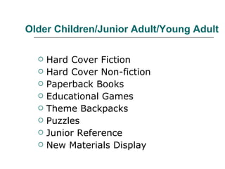 Older Children/Junior Adult/Young Adult Hard Cover Fiction Hard Cover Non-fiction Paperback Books Educational Games Theme Backpacks Puzzles Junior Reference New Materials Display 