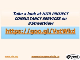Take a look at NIIR PROJECT
CONSULTANCY SERVICES on
#StreetView
https://goo.gl/VstWkd
www.entrepreneurindia.cowww.niir.org
 
