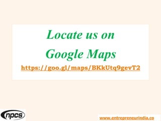 Locate us on
Google Maps
https://goo.gl/maps/BKkUtq9gevT2
www.entrepreneurindia.co
 