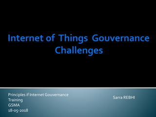 Principles if Internet Gouvernance
Training
GSMA
18-05-2018
Sarra REBHI
 