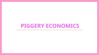 PIGGERY ECONOMICS
 