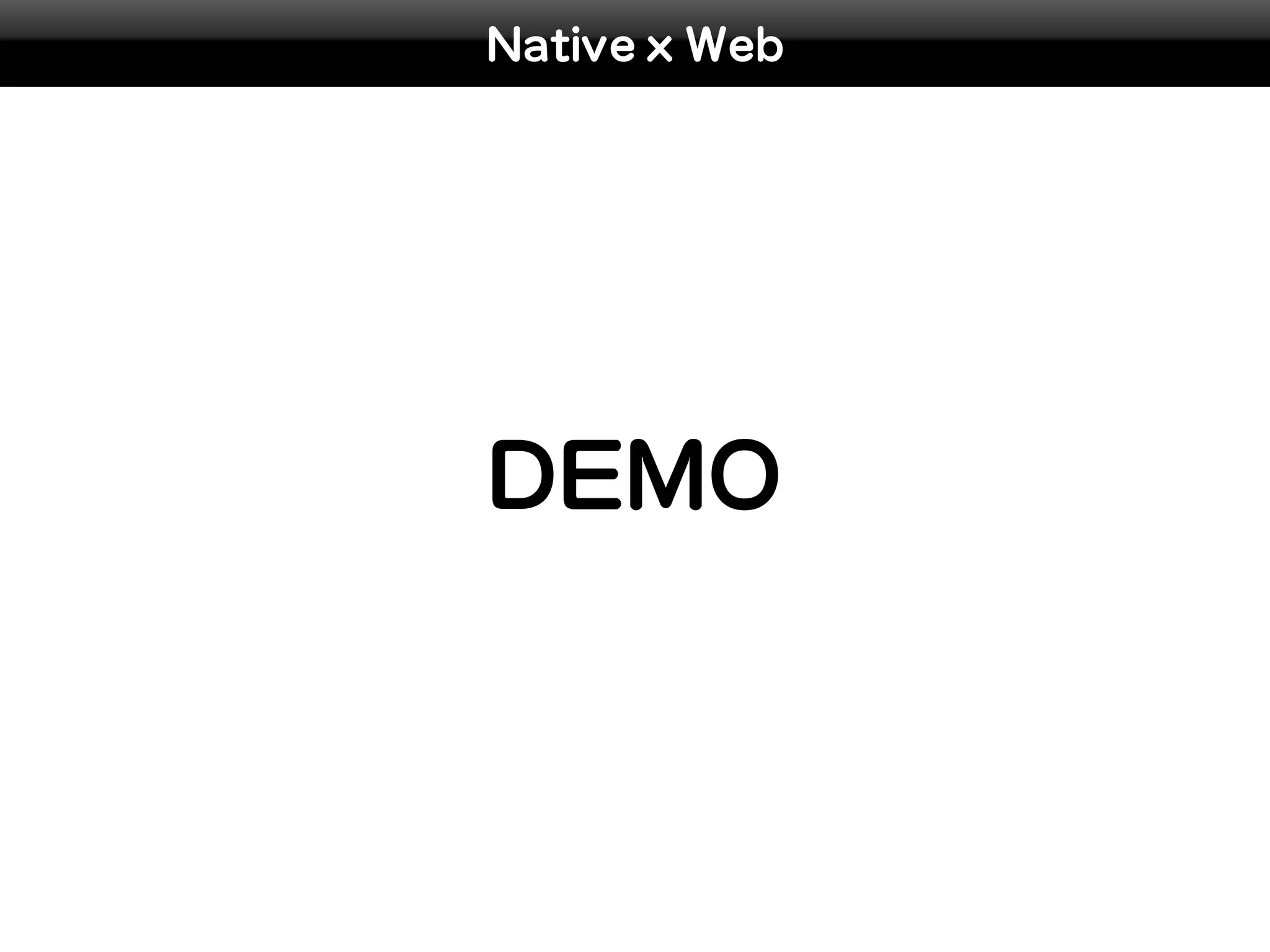 Native x Web




DEMO
 
