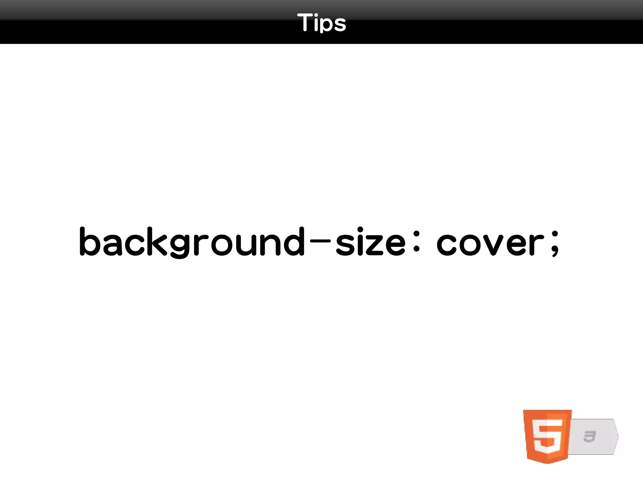 Tips




background-size: cover;
 