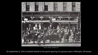 On September 6, 1916, hundreds flocked to the grand opening of a grocery store in Memphis, Tennessee.
Source: historic-memphis.com
 