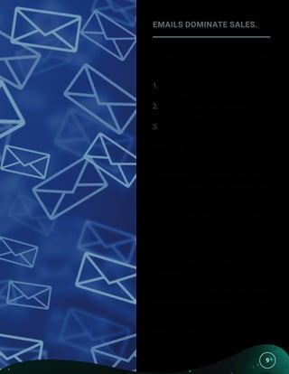9
EMAILS DOMINATE SALES.
Emails are powerful for several
reasons:
1.	 People trust an email more than 	
	 an ad.
2.	 You get multiple chances to 	
	 contact each person.
3.	 It’s essentially free.
With email, you can contact a potential
customer 7 times a week for free.
Connecting with someone with an ad
7 times a week would probably cost
you at least $10 per person.
(Sure, you may get more impressions
than that, but actually having useful
interactions willcost youmoremoney.)
Email marketing is infinitely easier,
cheaper, and more effective than
advertising.
And if you do it right, you can begin
making a serious income from affiliate
marketing in just a few weeks.
Next, let’s look at the big picture.
9
 