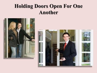 Holding Doors Open For One
Another
 