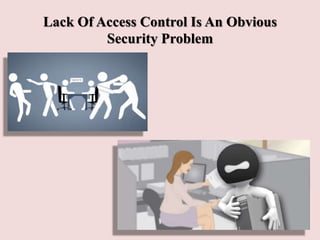 Lack Of Access Control Is An Obvious
Security Problem
 