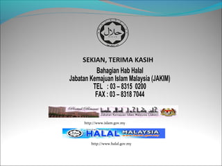 http://www.islam.gov.my




   http://www.halal.gov.my
 