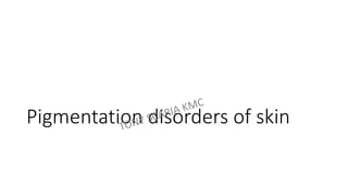 Pigmentation disorders of skin
 