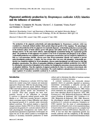 Journal of General Microbiology (1990), 136, 2291-2296.   Printed in Great Britain                                                 229 1



Pigmented antibiotic production by Streptomyces coelicolor A3(2) : kinetics
and the influence of nutrients
GLYN                  M.
     HOBBS,'CATHERINE FRAZER,'  DAVID J. GARDNER,~ FLETT*
                                    C.         FIONA
and STEPHEN O L I V E R ~ ~ ~ *
          G.

Manchester Biotechnology Centre and Department o Biochemistry and Applied Molecular Biology,
                                                    f
University of Manchester Institute of Science and Technology, PO Box 88, Manchester M60 IQD, UK

(Received 23 March 1990; revised 2 July 1990; accepted 17 July 1990)

                                                          ~ _ _ _ _ _ _ ~            _______~




     The production of the pigments actinorhodin and undecylprodigiosin by Stveptomyces coelicolor A3(2) was
     examined in a chemically defined medium which permits dispersed growth of the organism. The physiological
     controls on the production of the two pigments were markedly disparate. Actinorhodin production occurred mainly
     in the stationary phase of batch cultures grown with glucose and sodium nitrate as the principal carbon and
     nitrogen sources. In the same batch cultures, undecylprodigiosin accumulated during the exponential growth
     phase. The production of both pigments was sensitive to the levels of ammonium and phosphate in the medium.
     Actinorhodin production was exquisitely sensitive to ammonium concentration, and was completely inhibited by as
     little as 1 mM-ammonium chloride, whereas more than 50 mhl-amnonium chloride was required to prevent
     undecylprodigiosin production. A similar, but less extreme effect was seen with phosphate: actinorhodin pro-
     duction was completely inhibited by 24 mM-phosphate, whereas undecylprodigiosin was still formed at this high
     phosphate concentration. The effects of ammonium inhibition of pigmented antibiotic production were relieved
     by reducing the concentration of phosphate in the medium, but changing the ammonium concentration had no effect
     on phosphate inhibition. Thus the regulation of pigment production by these two nutrients is interrelated, with
     phosphate control being epistatic to that of ammonium. The results implicate a phosphorylated intermediate as a
     major regulator of secondary metabolite synthesis by S. coelicolor.


Introduction                                                                culture and to determine the effect of medium nutrient
                                                                            composition on product formation.
The genetics of Streptomyces coelicolor A3(2) has been                         S . coelicolor synthesizes two chemically distinct
intensively studied using both classical and molecular                      pigments which are generally regarded as secondary
approaches (Hopwood, 1988) but the physiology of this                       metabolites : actinorhodin, a diffusible red-blue pH
organism remains relatively poorly defined. Hodgson                         indicator, and undecylprodigiosin, a red cell-wall-
(1982) used both genetical and physiological techniques                     associated compound (Rudd & Hopwood, 1980). Genes
to investigate glucose uptake and metabolism by                             which determine the synthesis of these two pigments
S . coelicolor. Since then, progress has been slow,                         have been identified (Rudd & Hopwood, 1979, 1980;
probably because of the difficulties in culturing                           Feitelson et al., 1985; Malpartida & Hopwood, 1986)and
S . coelicolor in chemically defined growth media. We                       cloned (Feitelson & Hopwood, 1983; Feitelson et al.,
(Hobbs et al., 1989) have recently devised a medium                         1986; Malpartida & Hopwood, 1984, 1986). However,
which overcomes many of these difficulties and allows                       the physiological controls which operate on pigment
the dispersed growth of S . coelicolor under chemically                     production in S . coelicolor are unknown. Feitelson et al.
defined conditions. The medium employs a negatively                         (1985) reported that the onset of undecylprodigiosin
charged polymer (Junlon PW 110) to obtain dispersion                        production was delayed to mid- or late-exponential phase
and permits the growth of S . coelicolor cultures which are                 in liquid cultures of S . coelicolor grown on a complex beef
both physiologically homogeneous and readily repro-                         extract/peptone medium (AM medium; Okanishi et al.,
ducible from experiment to experiment. In this paper, we                    1974). It was not clear that exponential growth was
report the use of this culture system to investigate the                    actually achieved and the complexity of the medium
kinetics of secondary metabolite production in batch                        precluded identification of a nutritional limitation which

0001-6156 O 1990 SGM
 