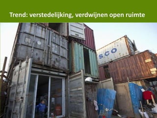 Trend: verstedelijking, verdwijnen open ruimte
 