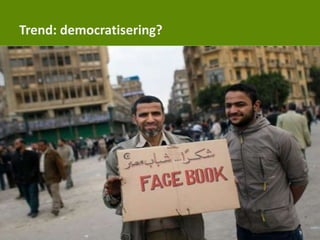 Trend: democratisering?
 