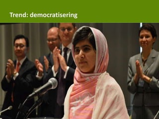 Trend: democratisering
 