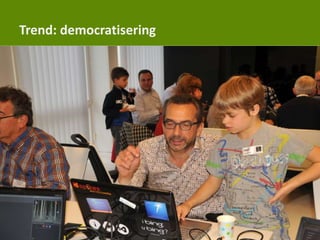 Trend: democratisering
 