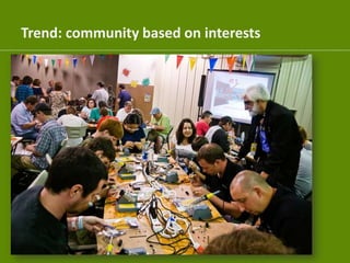 Trend: community based on interests
 