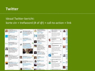 Twitter
Ideaal Twitter-bericht:
korte zin + trefwoord (# of @) + call-to-action + link
 