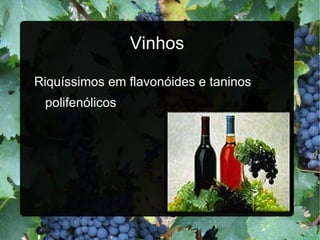 Vinhos Riquíssimos em flavonóides e taninos polifenólicos 