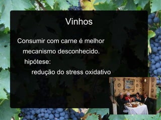 Vinhos Consumir com carne é melhor mecanismo desconhecido. hipótese: redução do stress oxidativo 