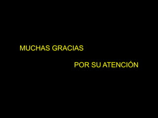 MUCHAS GRACIAS
POR SU ATENCIÓN
 
