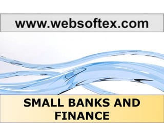 Page 1
SMALL BANKS AND
FINANCE
 