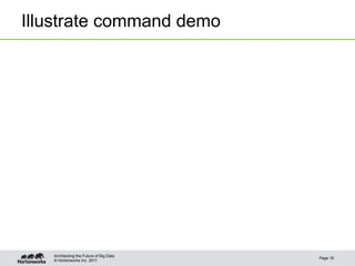 Illustrate command demo




   Architecting the Future of Big Data
                                         Page 16
   © Hortonworks Inc. 2011
 