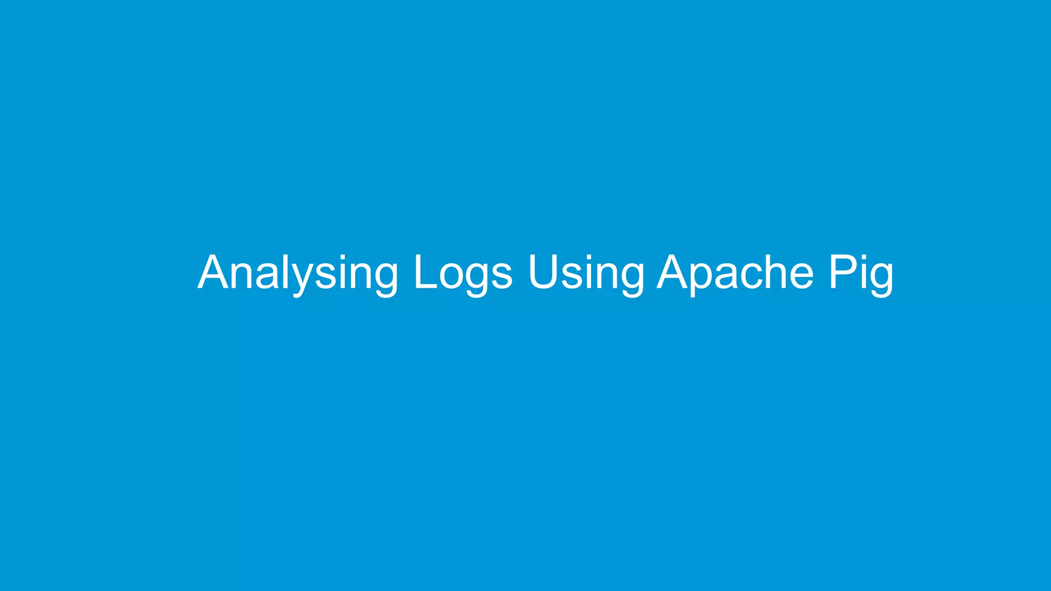 www.edureka.co/big-data-and-hadoopEDUREKA HADOOP CERTIFICATION TRAINING Analysing Logs Using Apache Pig 